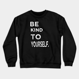 Be kind to yourself Crewneck Sweatshirt